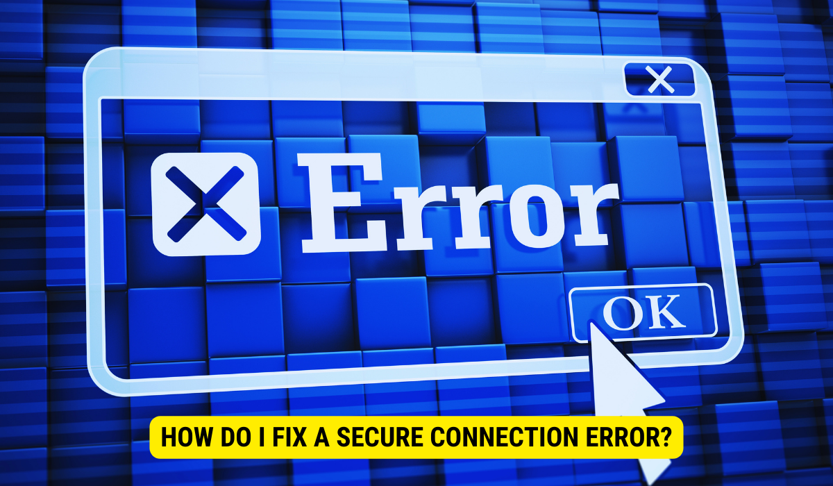 How do I fix a secure connection error?