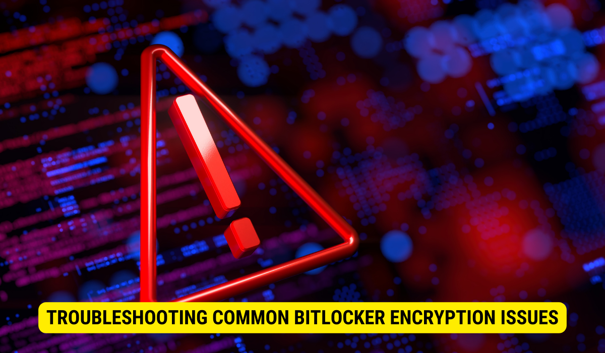 Troubleshooting Common BitLocker Encryption Issues