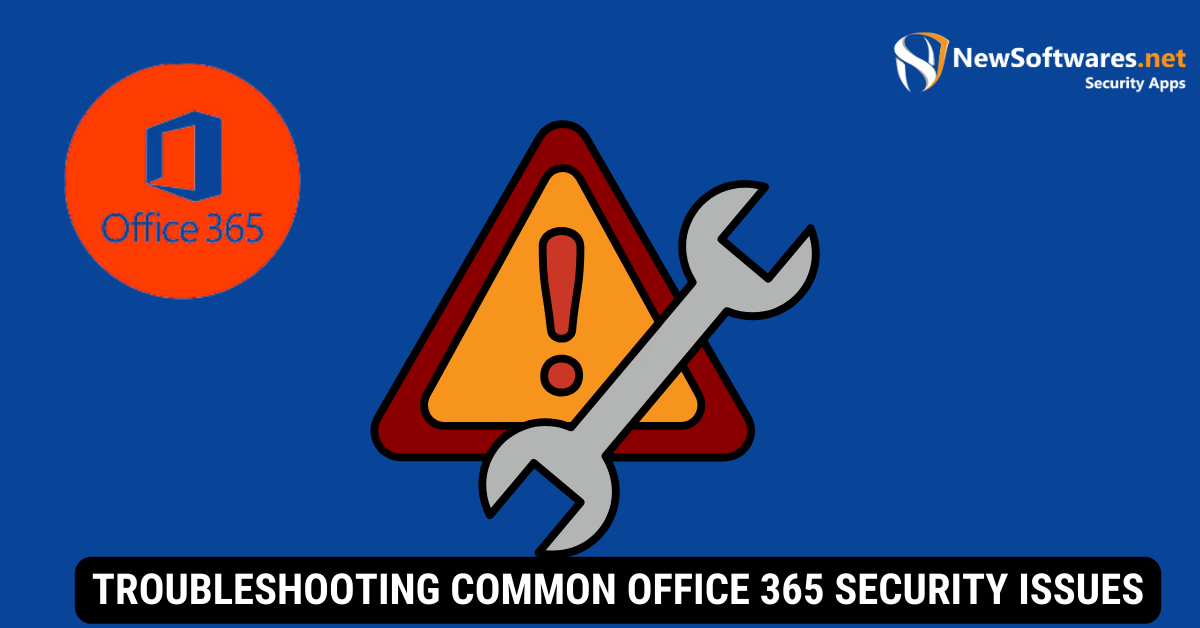 Troubleshooting Common Office 365 Security Issues