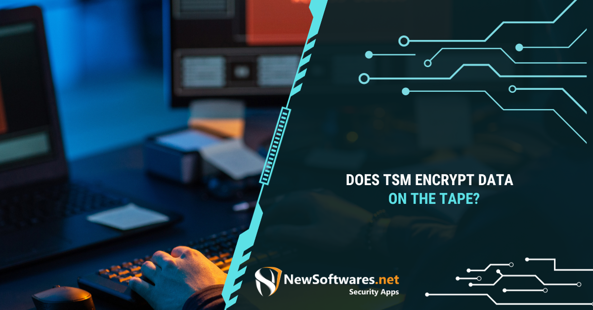 Does TSM Encrypt Data On The Tape? Blog