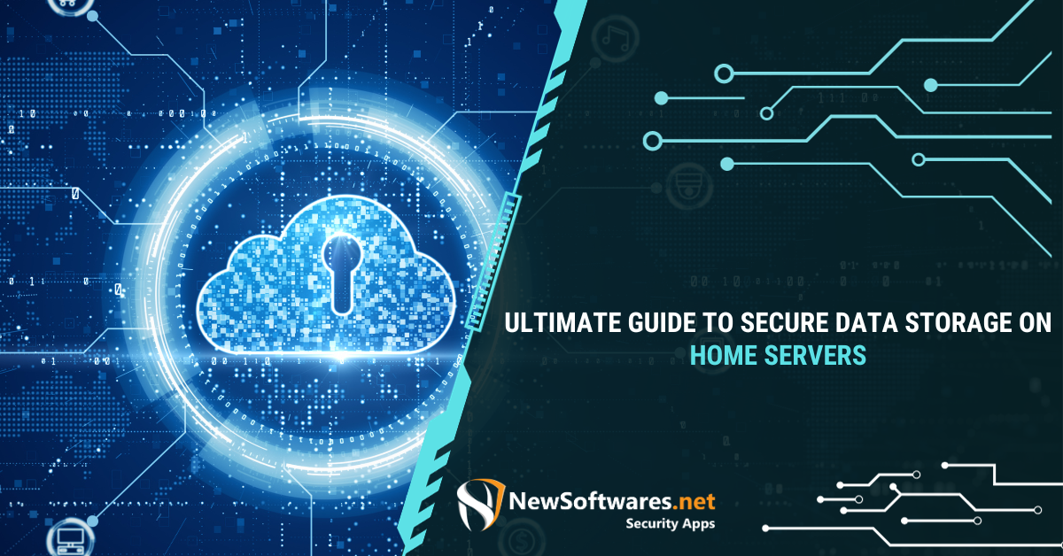 Ultimate Guide To Secure Data Storage On Home Servers - Newsoftwares ...