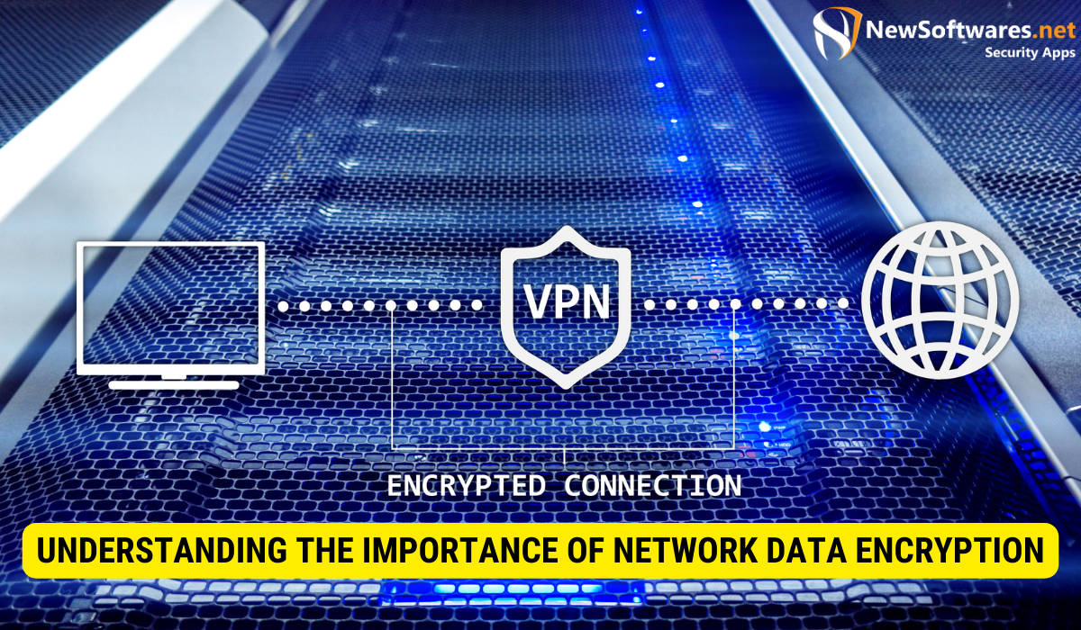 What is the importance of encryption on a network?