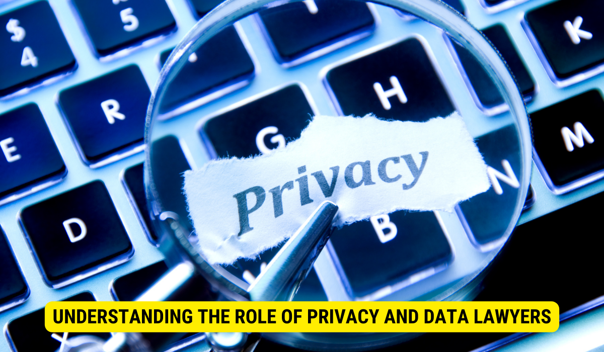 Understanding the Role of Privacy and Data Lawyers
