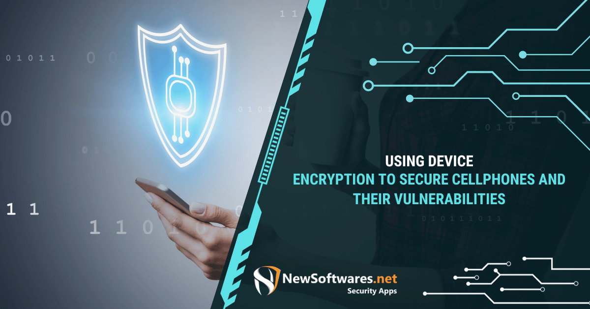 Using Device Encryption To Secure Cellphones And Their Vulnerabilities ...