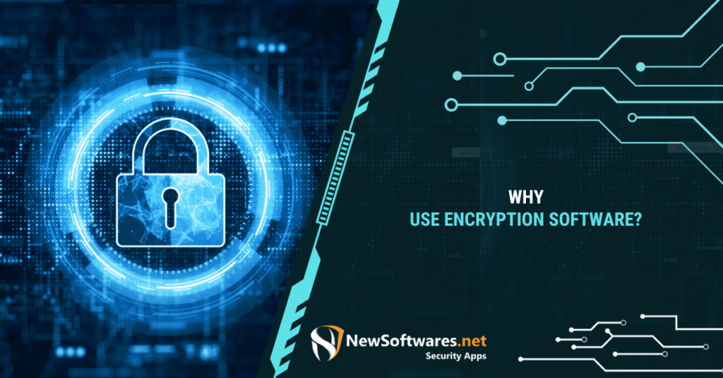 Why should you use encryption software?