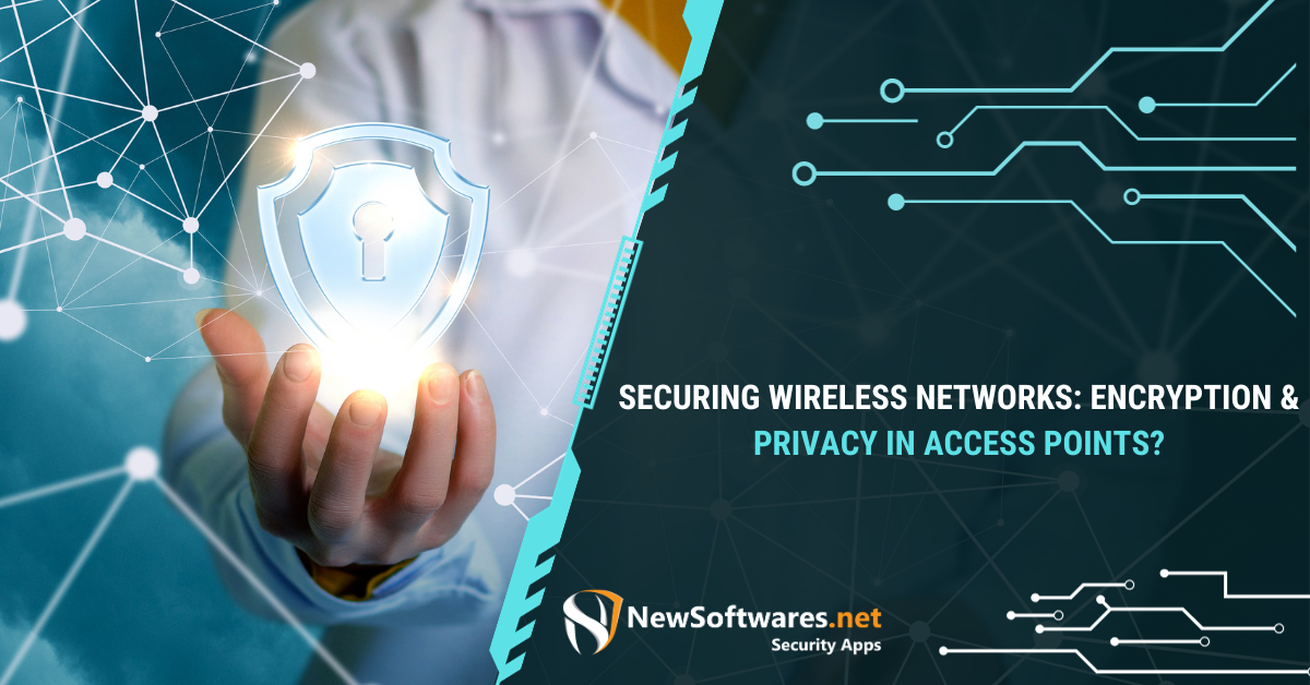 Securing Wireless Networks: Encryption & Privacy In Access Points ...