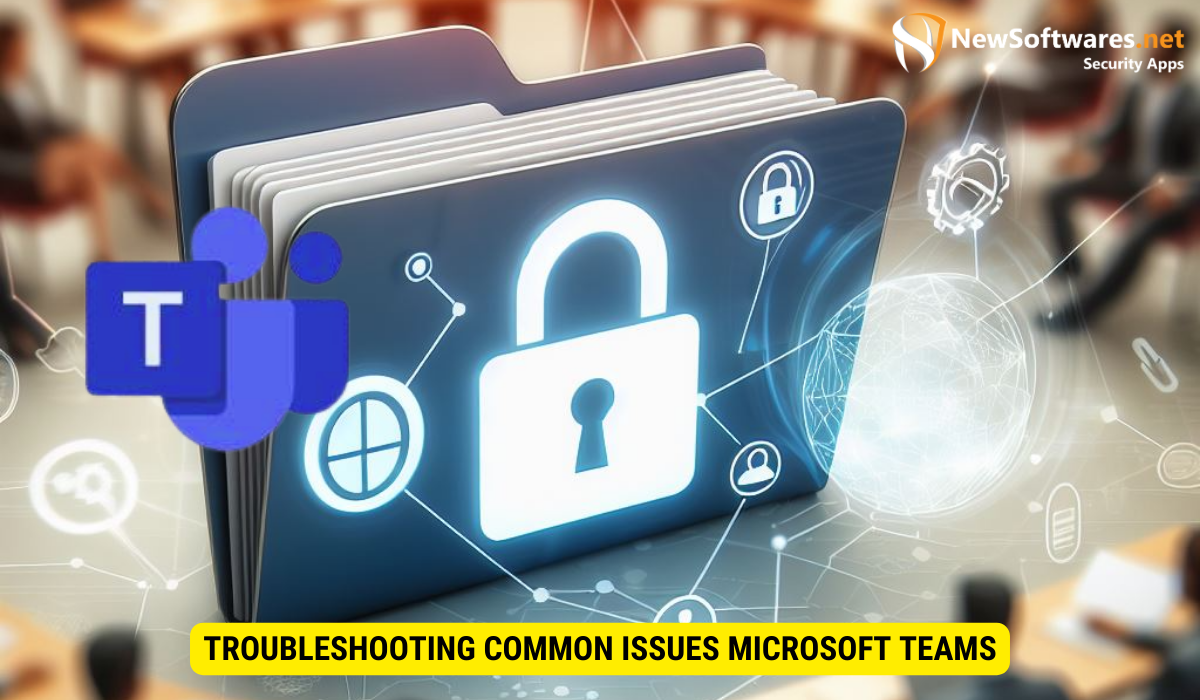 Troubleshooting Common Issues Microsoft Teams