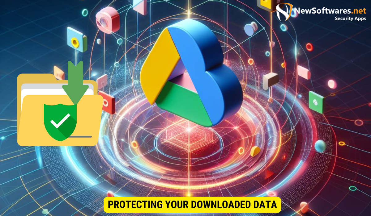 Protecting Your Downloaded Data Google Drive
