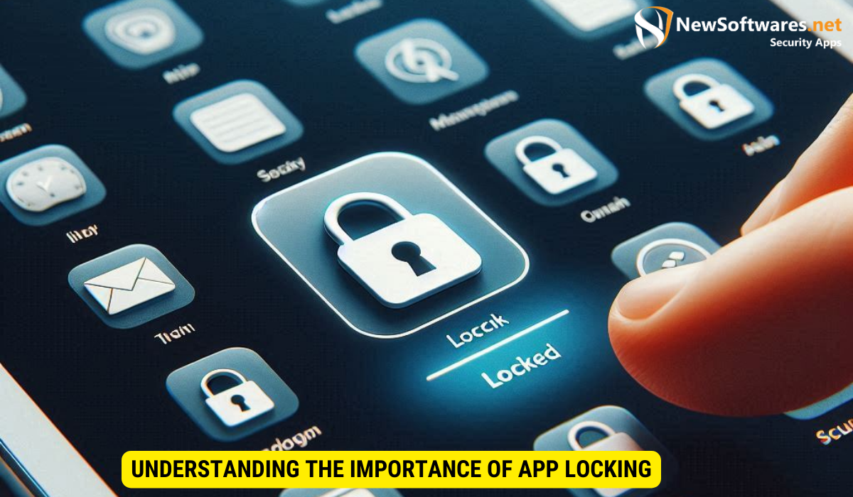 Understanding the Importance of App Locking