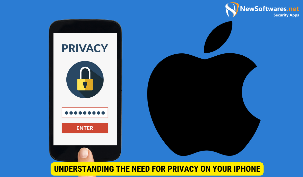 Understanding the Need for Privacy on Your iPhone