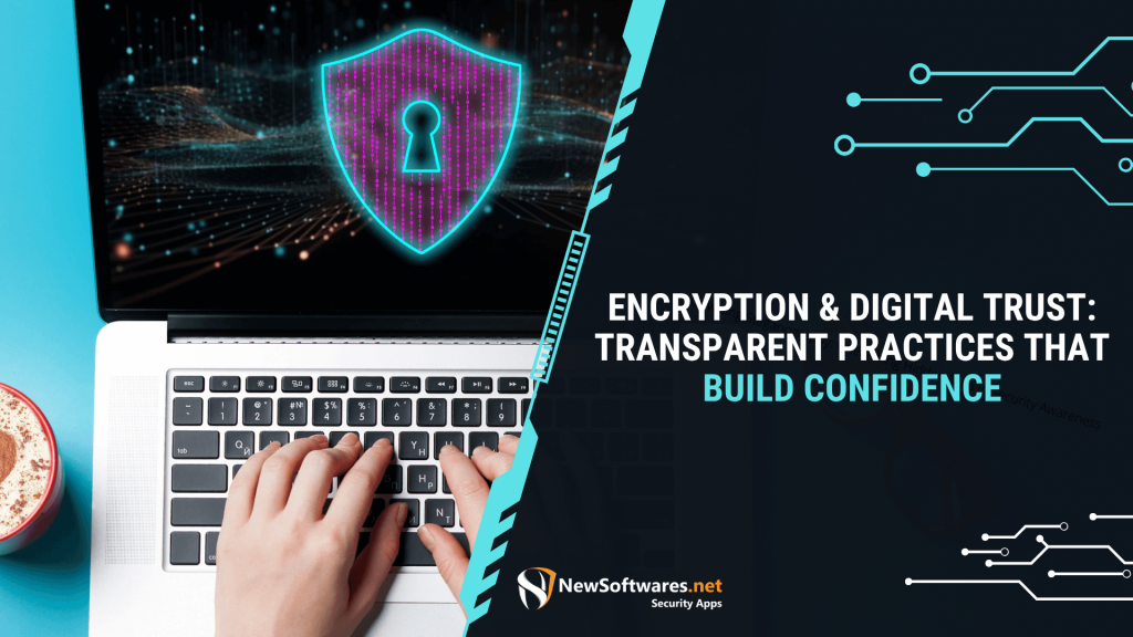 Encryption & Digital Trust Transparent Practices That Build Confidence