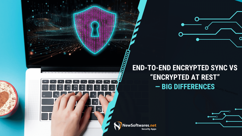 End to End Encrypted Sync vs Encrypted at Rest