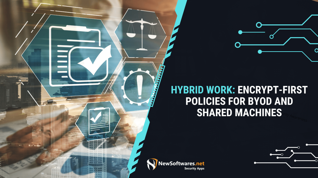 Hybrid Work Encrypt-First Policies for BYOD and Shared Machines