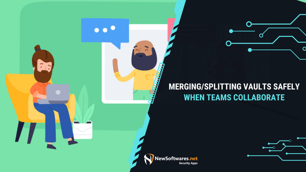 Merging/Splitting Vaults Safely When Teams Collaborate